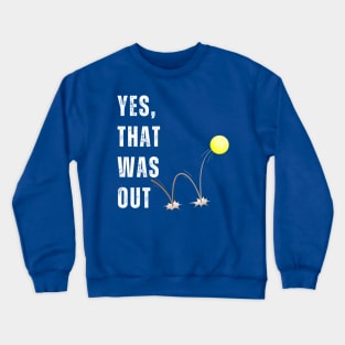 Yes, That Was Out! Funny Tennis Player Saying Crewneck Sweatshirt